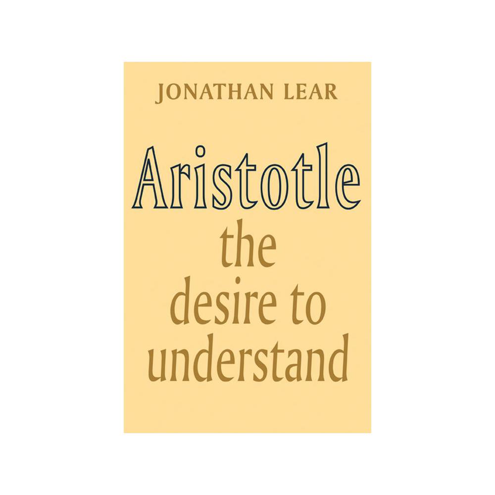Lear, Jonathan, Aristotle: The Desire to Understand, 9780521347624, Cambridge University Press, 88, Philosophy, Books, 162479